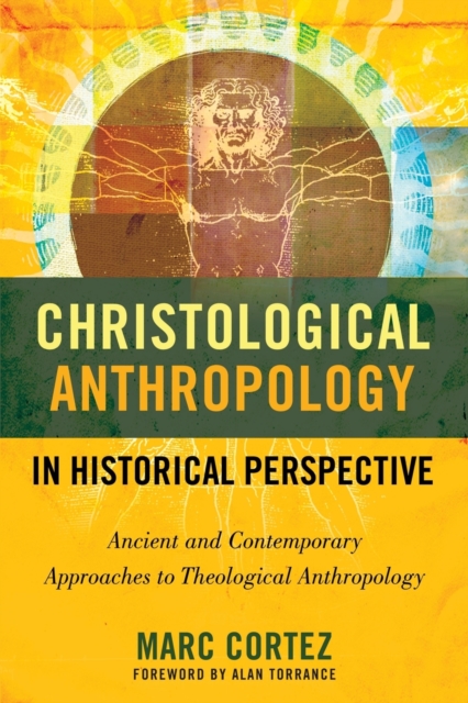 Christological Anthropology in Historical Perspective : Ancient and Contemporary Approaches to Theological Anthropology, Paperback / softback Book