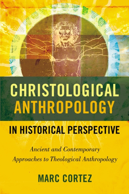 Christological Anthropology in Historical Perspective : Ancient and Contemporary Approaches to Theological Anthropology, EPUB eBook