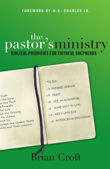 The Pastor's Ministry : Biblical Priorities for Faithful Shepherds, Paperback / softback Book