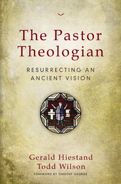 The Pastor Theologian : Resurrecting an Ancient Vision, EPUB eBook