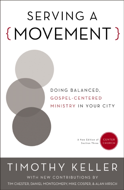 Serving a Movement : Doing Balanced, Gospel-Centered Ministry in Your City, EPUB eBook