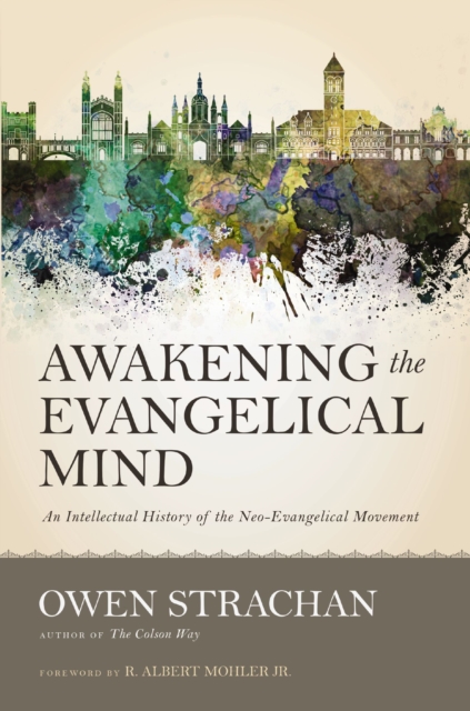 Awakening the Evangelical Mind : An Intellectual History of the Neo-Evangelical Movement, EPUB eBook