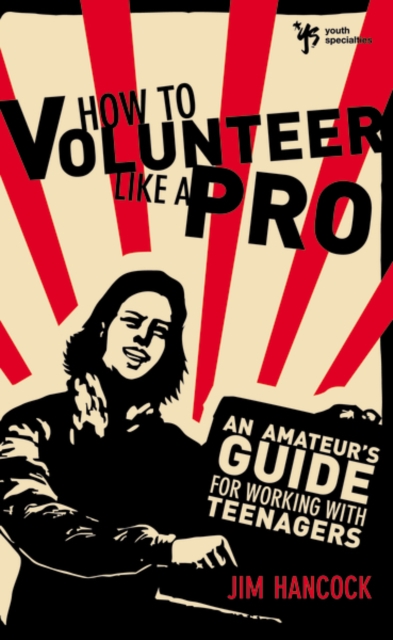 How to Volunteer Like a Pro : An Amateur’s Guide for Working with Teenagers, Paperback / softback Book