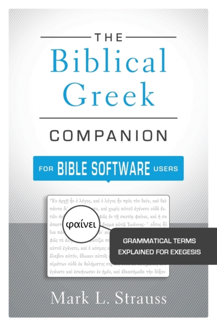 The Biblical Greek Companion for Bible Software Users : Grammatical Terms Explained for Exegesis, Paperback / softback Book