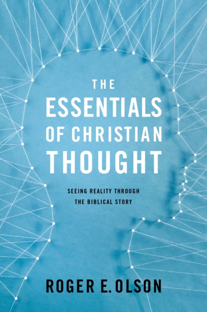 The Essentials of Christian Thought : Seeing Reality through the Biblical Story, Paperback / softback Book
