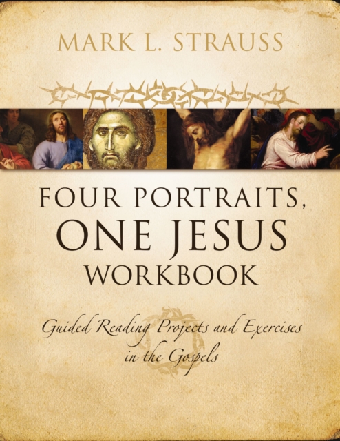 Four Portraits, One Jesus Workbook : Guided Reading Projects and Exercises in the Gospels, EPUB eBook