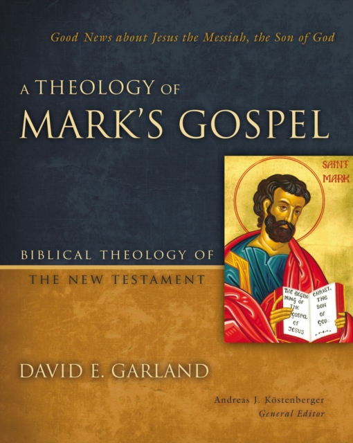 A Theology of Mark's Gospel : Good News about Jesus the Messiah, the Son of God, EPUB eBook