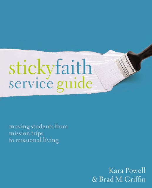 Sticky Faith Service Guide : Moving Students from Mission Trips to Missional Living, Paperback / softback Book