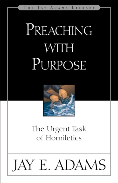 Preaching with Purpose : The Urgent Task of Homiletics, EPUB eBook