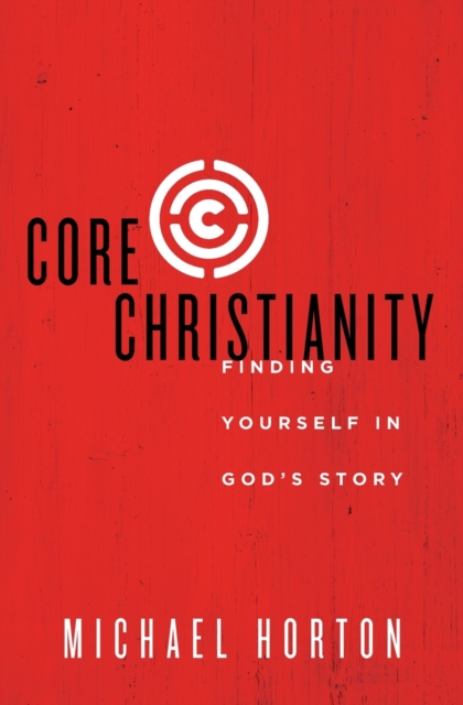 Core Christianity : Finding Yourself in God's Story, Paperback / softback Book