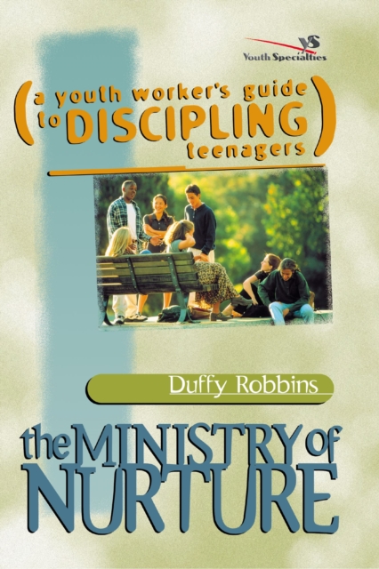 The Ministry of Nurture : (A Youth Worker's Guide to Discipling Teenagers), Paperback / softback Book