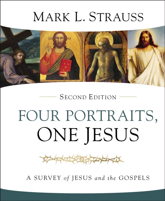 Four Portraits, One Jesus, 2nd Edition : A Survey of Jesus and the Gospels, Hardback Book