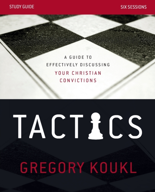 Tactics Study Guide : A Guide to Effectively Discussing Your Christian Convictions, Paperback / softback Book