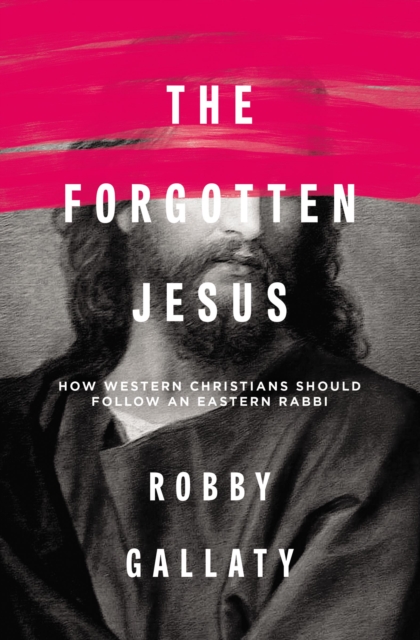 The Forgotten Jesus : How Western Christians Should Follow an Eastern Rabbi, Paperback / softback Book