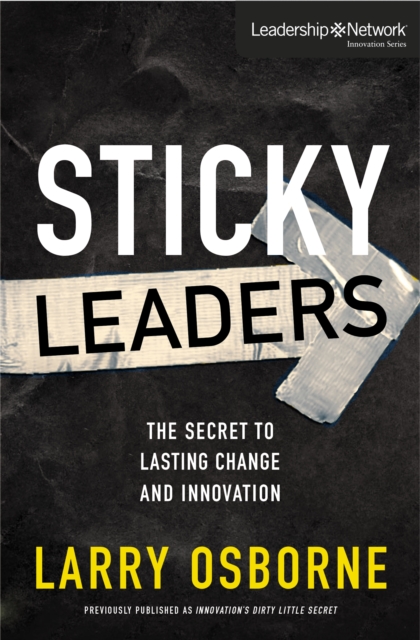 Sticky Leaders : The Secret to Lasting Change and Innovation, EPUB eBook