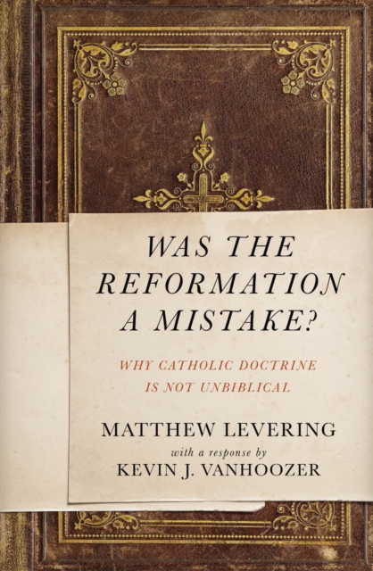 Was the Reformation a Mistake? : Why Catholic Doctrine Is Not Unbiblical, Paperback / softback Book