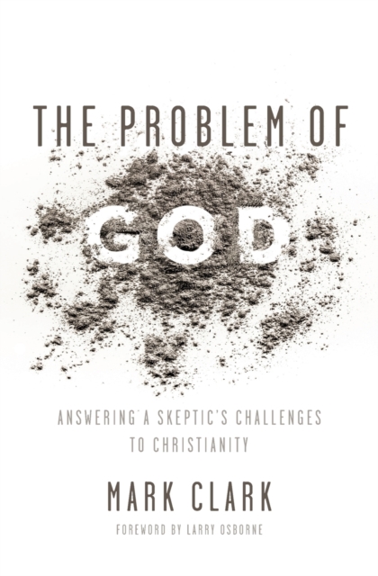 The Problem of God : Answering a Skeptic’s Challenges to Christianity, Paperback / softback Book
