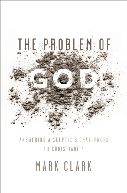 The Problem of God : Answering a Skeptic's Challenges to Christianity, EPUB eBook