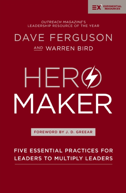 Hero Maker : Five Essential Practices for Leaders to Multiply Leaders, EPUB eBook