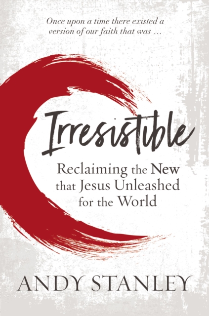 Irresistible : Reclaiming the New that Jesus Unleashed for the World, Hardback Book