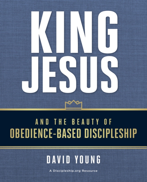 King Jesus and the Beauty of Obedience-Based Discipleship, EPUB eBook