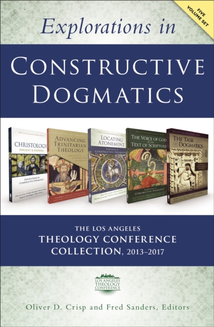 Explorations in Constructive Dogmatics: The Los Angeles Theology Conference Collection, 2013-2017 : Five-Volume Set, Paperback / softback Book