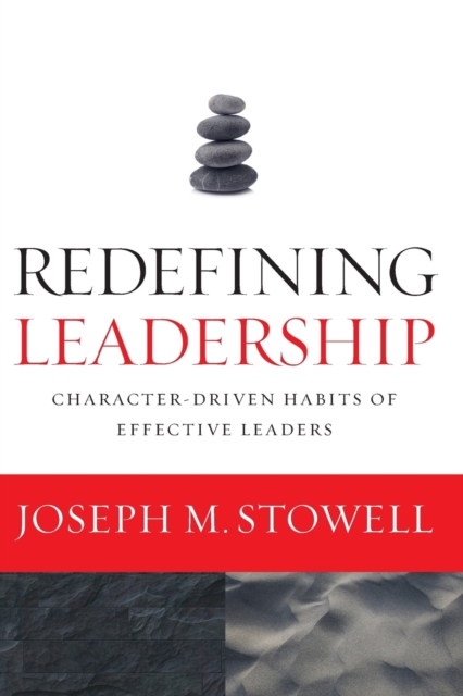 Redefining Leadership : Character-Driven Habits of Effective Leaders, Paperback / softback Book