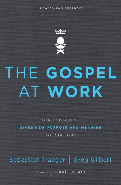 The Gospel at Work : How the Gospel Gives New Purpose and Meaning to Our Jobs, Paperback / softback Book