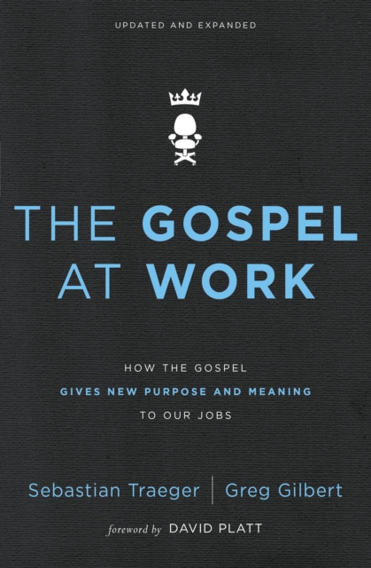 The Gospel at Work : How the Gospel Gives New Purpose and Meaning to Our Jobs, EPUB eBook