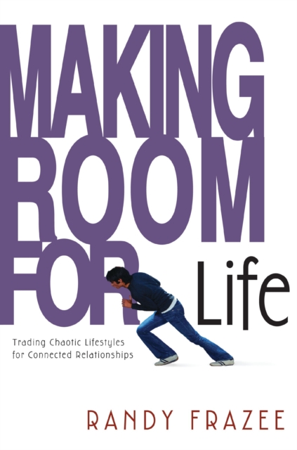 Making Room for Life : Trading Chaotic Lifestyles for Connected Relationships, EPUB eBook