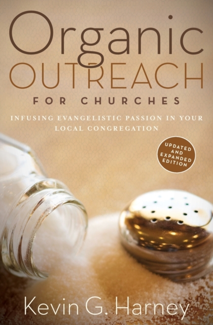 Organic Outreach for Churches : Infusing Evangelistic Passion in Your Local Congregation, Paperback / softback Book