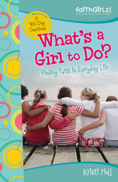 What's a Girl to Do? : 90-Day Devotional, EPUB eBook