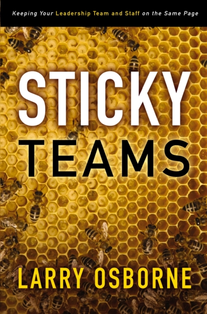 Sticky Teams : Keeping Your Leadership Team and Staff on the Same Page, EPUB eBook