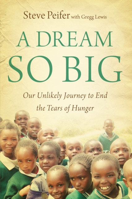 A Dream So Big : Our Unlikely Journey to End the Tears of Hunger, EPUB eBook