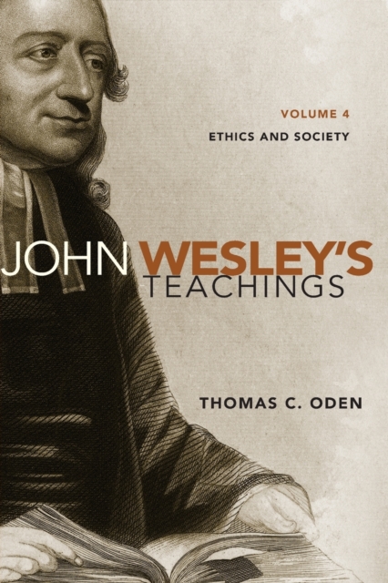 John Wesley's Teachings, Volume 4 : Ethics and Society, Paperback / softback Book