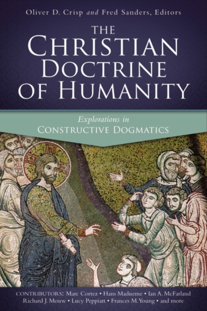 The Christian Doctrine of Humanity : Explorations in Constructive Dogmatics, Paperback / softback Book