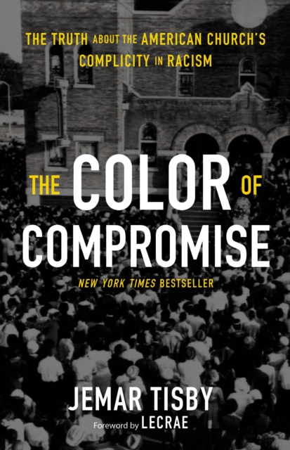 The Color of Compromise : The Truth about the American Church's Complicity in Racism, EPUB eBook
