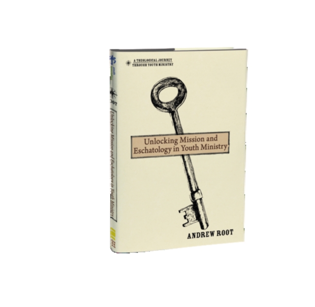 Unlocking Mission and Eschatology in Youth Ministry, Hardback Book