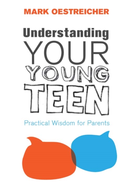Understanding Your Young Teen : Practical Wisdom for Parents, EPUB eBook