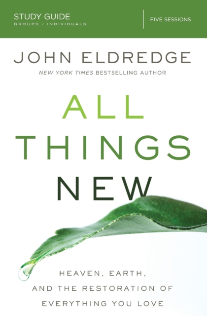 All Things New Study Guide : Heaven, Earth, and the Restoration of Everything you Love, Paperback / softback Book