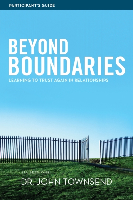Beyond Boundaries Bible Study Participant's Guide : Learning to Trust Again in Relationships, Paperback / softback Book