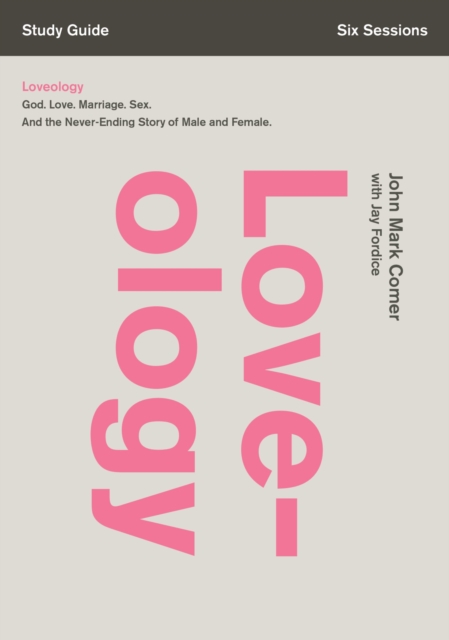 Loveology Bible Study Guide : God. Love. Marriage. Sex. And the Never-Ending Story of Male and Female., EPUB eBook