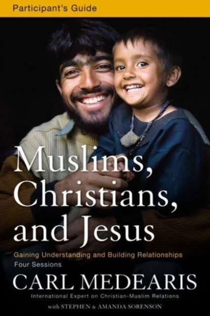 Muslims, Christians, and Jesus Bible Study Participant's Guide : Gaining Understanding and Building Relationships, EPUB eBook
