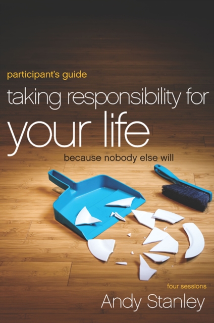 Taking Responsibility for Your Life Bible Study Participant's Guide : Because Nobody Else Will, EPUB eBook