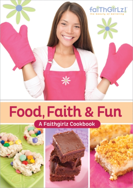 Food, Faith and Fun : A Faithgirlz! Cookbook, Spiral bound Book