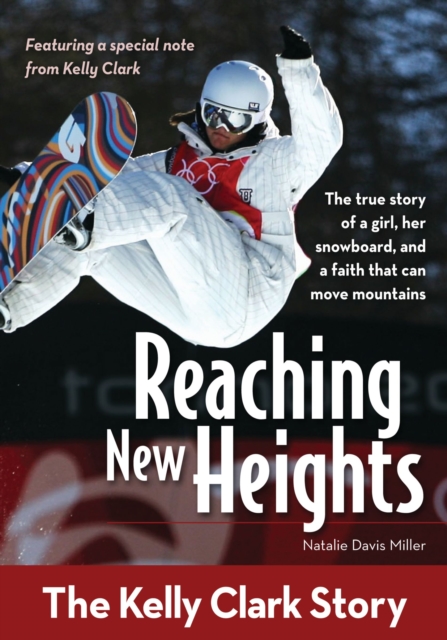 Reaching New Heights : The Kelly Clark Story, EPUB eBook