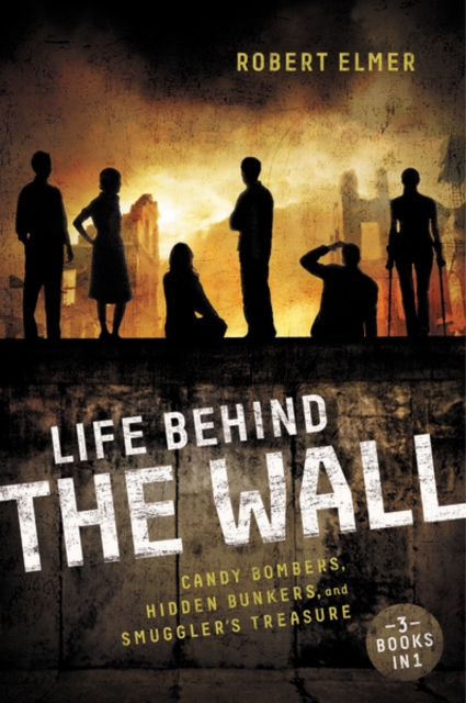 Life Behind the Wall : Candy Bombers, Beetle Bunker, and Smuggler's Treasure, Paperback / softback Book