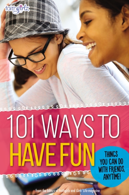 101 Ways to Have Fun : Things You Can Do with Friends, Anytime!, Paperback / softback Book
