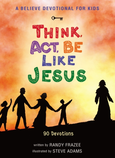 A Believe Devotional for Kids: Think, Act, Be Like Jesus : 90 Devotions, Hardback Book