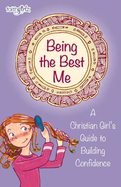 Being the Best Me : A Christian Girl's Guide to Building Confidence, EPUB eBook